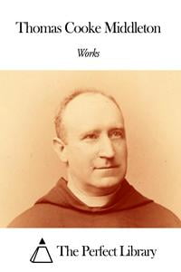 Works of Thomas Cooke Middleton
